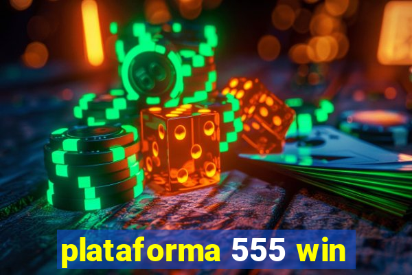 plataforma 555 win