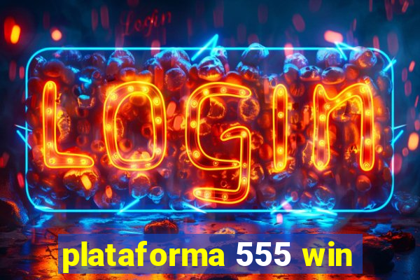 plataforma 555 win