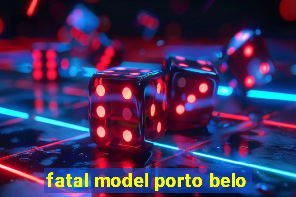 fatal model porto belo