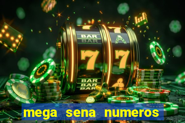 mega sena numeros que mais saem