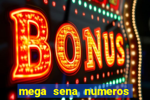 mega sena numeros que mais saem