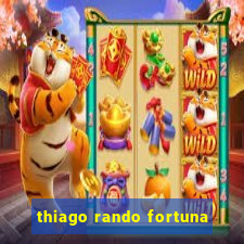 thiago rando fortuna