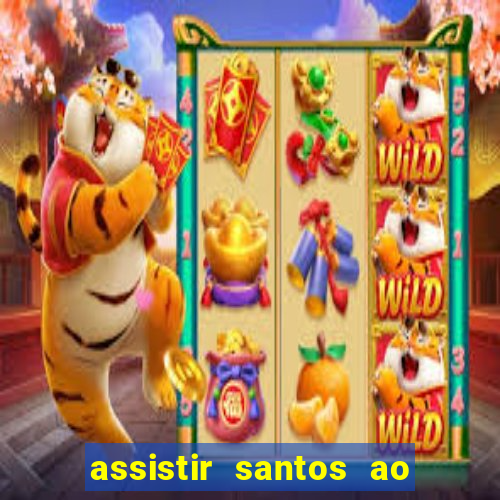 assistir santos ao vivo futemax