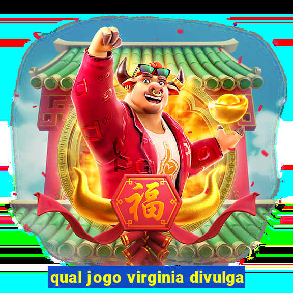 qual jogo virginia divulga