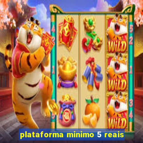 plataforma minimo 5 reais