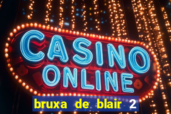 bruxa de blair 2 filme completo dublado