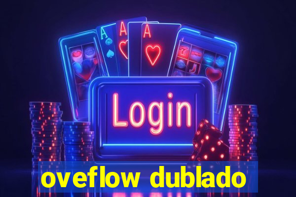 oveflow dublado