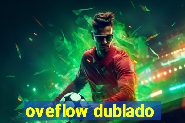 oveflow dublado