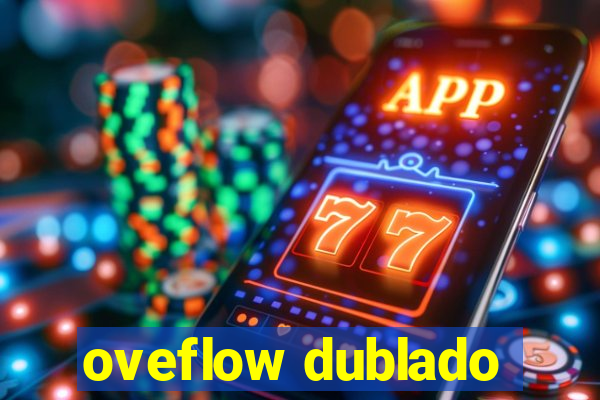 oveflow dublado