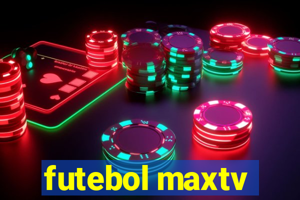 futebol maxtv