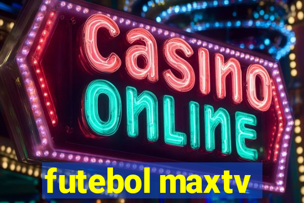 futebol maxtv