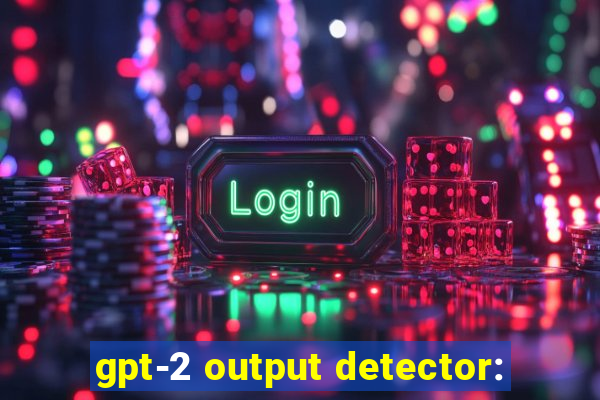 gpt-2 output detector: