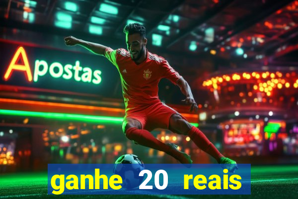 ganhe 20 reais para apostar cassino