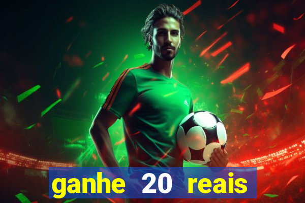 ganhe 20 reais para apostar cassino