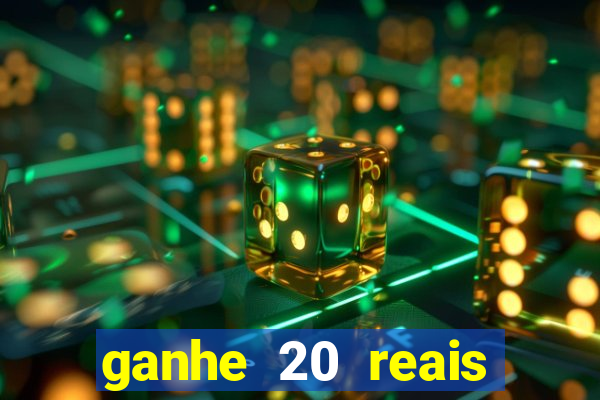 ganhe 20 reais para apostar cassino