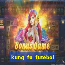 kung fu futebol clube dublado online