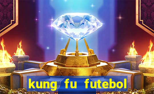 kung fu futebol clube dublado online