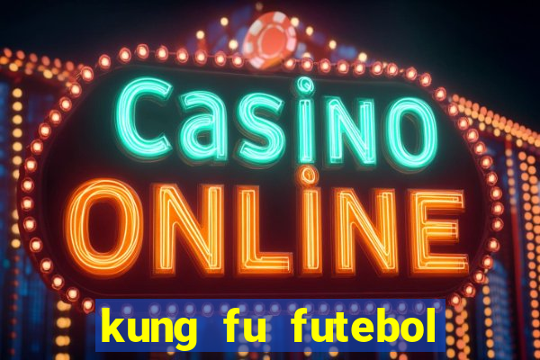 kung fu futebol clube dublado online