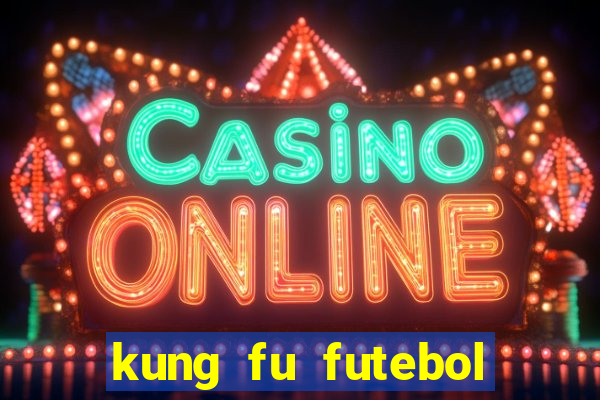 kung fu futebol clube dublado online