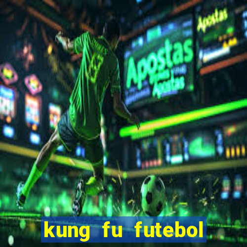 kung fu futebol clube dublado online