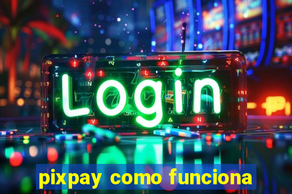 pixpay como funciona