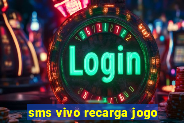 sms vivo recarga jogo