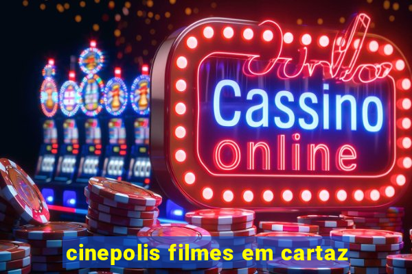 cinepolis filmes em cartaz