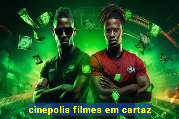 cinepolis filmes em cartaz