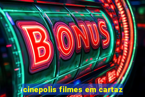 cinepolis filmes em cartaz