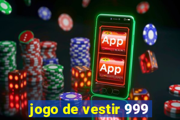 jogo de vestir 999