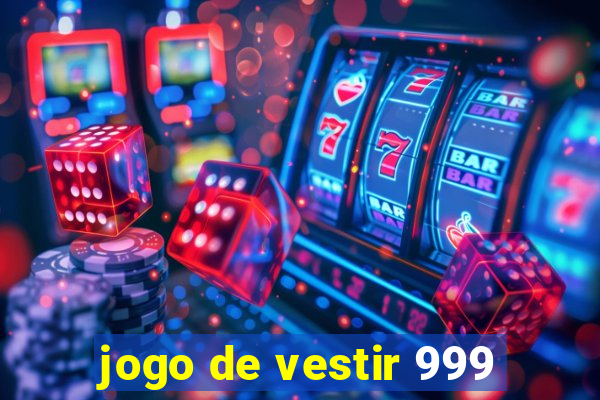 jogo de vestir 999