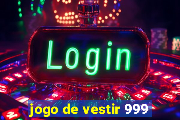 jogo de vestir 999