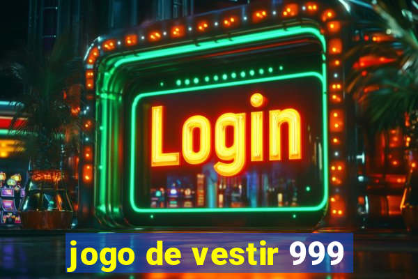 jogo de vestir 999