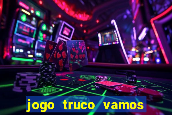 jogo truco vamos paga mesmo