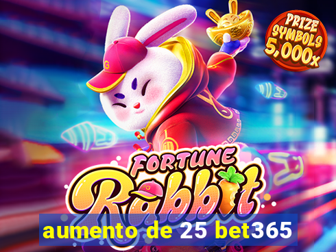 aumento de 25 bet365