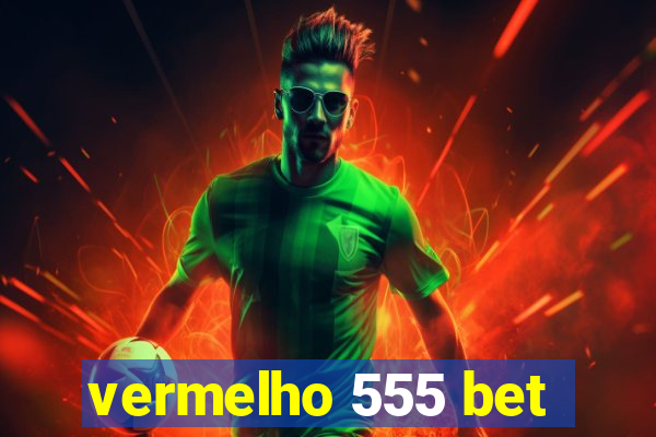 vermelho 555 bet