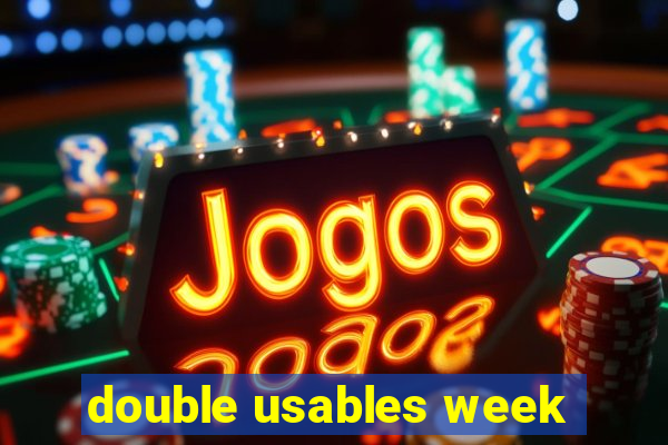 double usables week