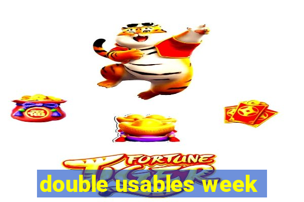 double usables week