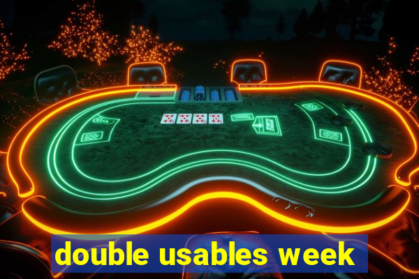 double usables week