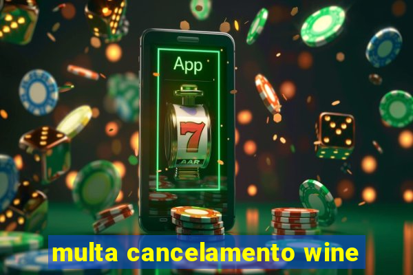 multa cancelamento wine