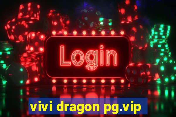 vivi dragon pg.vip