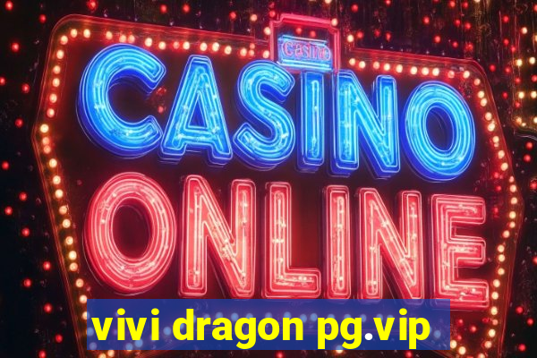 vivi dragon pg.vip