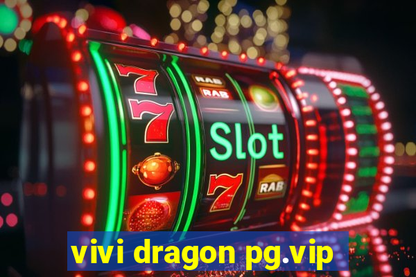 vivi dragon pg.vip