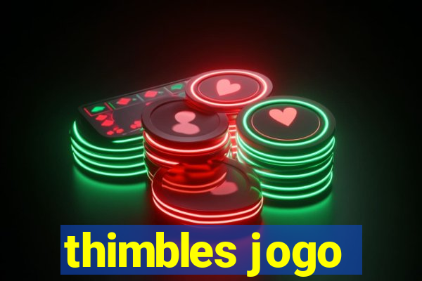 thimbles jogo