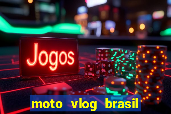 moto vlog brasil dinheiro infinito