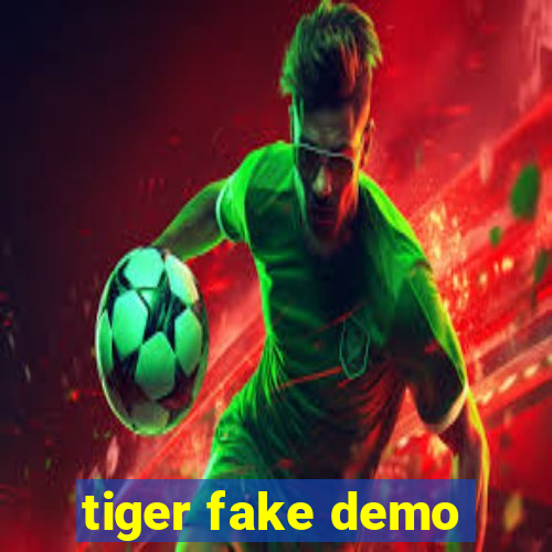 tiger fake demo