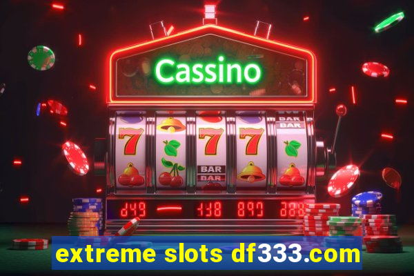 extreme slots df333.com