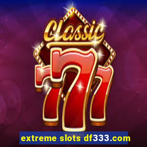 extreme slots df333.com