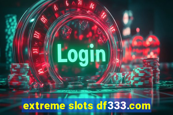 extreme slots df333.com