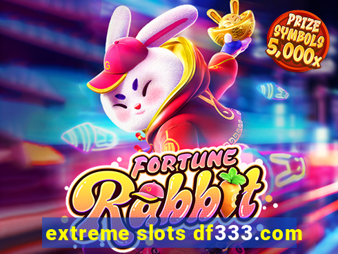 extreme slots df333.com